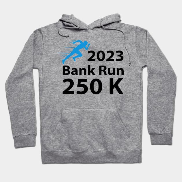 2023 Bank Run 250k Funny For Men Women Hoodie by S-Log